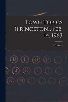 Town Topics (Princeton), Feb. 14, 1963; v.17, no.49