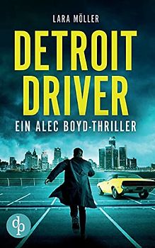 Detroit Driver: Ein Alec Boyd-Thriller