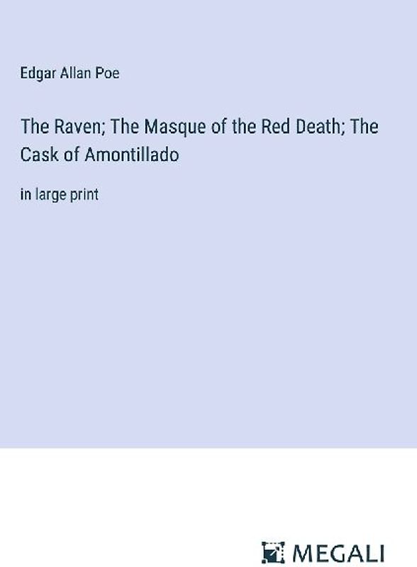 The Raven; The Masque of the Red Death; The Cask of Amontillado