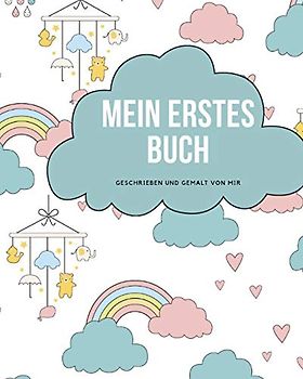 Mein erstes Buch geschrieben und gemalt von mir: das Schreibbuch für Kinder mit Platz für die eigene Zeichnung dazu