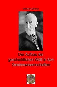 Walters illustrierte Philosophiestunde / Der Aufbau der geschichtlichen Welt in den Geisteswissenschaften