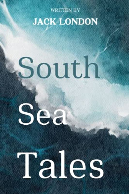 South Sea Tales: Including author biography, illustrations and book summary