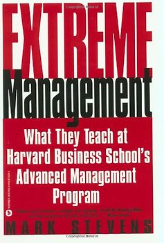 Extreme Management: What They Teach at Harvard Business School's Advanced Management Program - Stevens, Mark