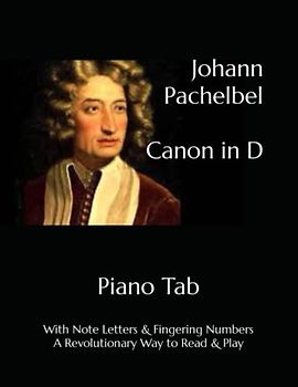 Johann Pachelbel Canon in D: Piano Tab with Note Letters & Fingering Numbers A Revolutionary Way to Read & Play