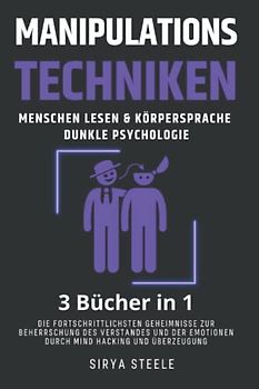 Manipulationstechniken, Menschen Lesen & Körpersprache, Dunkle psychologie: Die fortschrittlichsten Geheimnisse zur Beherrschung des Verstandes und der Emotionen durch Mind Hacking und Überzeugung.