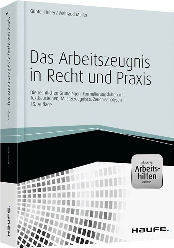 Das Arbeitszeugnis in Recht und Praxis - inkl. Arbeitshilfen online. Die rechtlichen Grundlagen, Formulierungshilfen, Musterzeugnisse, Zeugnisanalyse