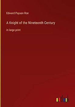 A Knight of the Nineteenth Century: in large print