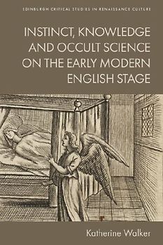 Instinct, Knowledge and Occult Science on the Early Modern English Stage