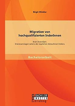 Migration von hochqualifizierten InderInnen: Brain Drain/Gain. Interessenslagen seitens der staatlichen AkteurInnen Indiens