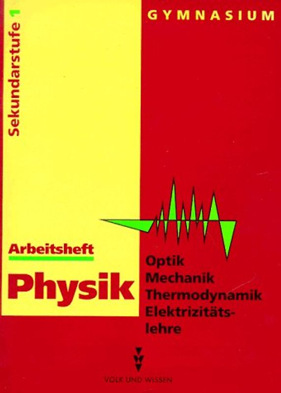 Optik /Mechanik Thermodynamik /Elektrizitätslehre. Gymnasium für Sekundarstufe I /bis Klasse 8 / Arbeitsheft - bisherige Schreibweise