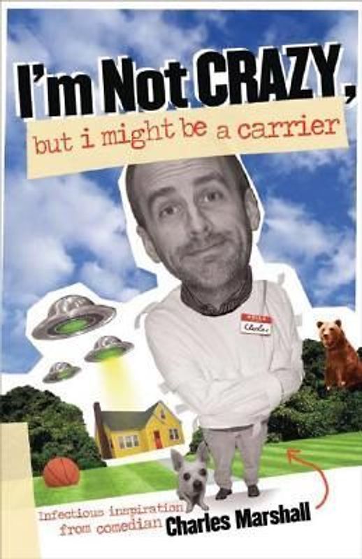 I'm Not Crazy, But I Might Be a Carrier