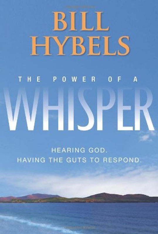 The Power of a Whisper: Hearing God, Having the Guts to Respond - Hybels, Bill