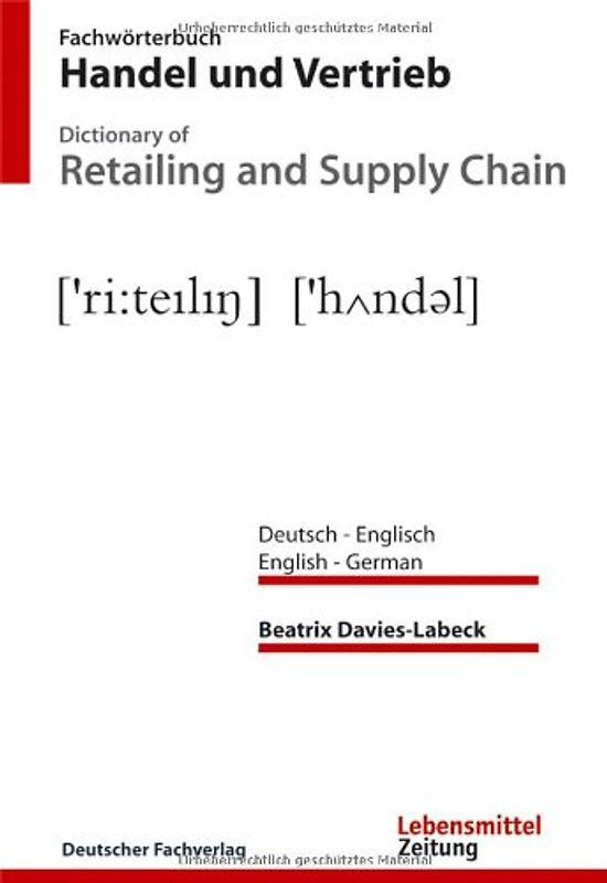 Fachwörterbuch Handel und Vertrieb /Dictionary of Retailing and Supply Chain. Deutsch - Englisch /Englisch - Deutsch. German - English /English - German