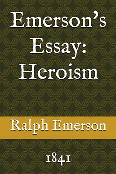 Emerson's Essay: Heroism: 1841