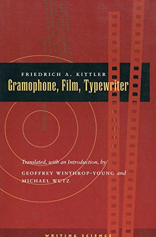 Gramophone, Film, Typewriter (Writing Science) - Kittler, Friedrich