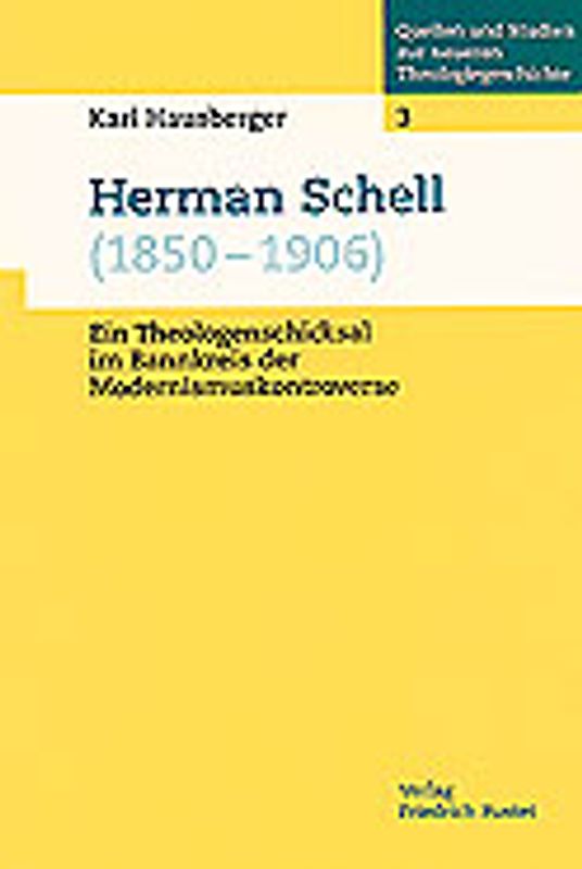 Herman Schell (1850-1906). Ein Theologenschicksal im Bannkreis der Modernismuskontroverse