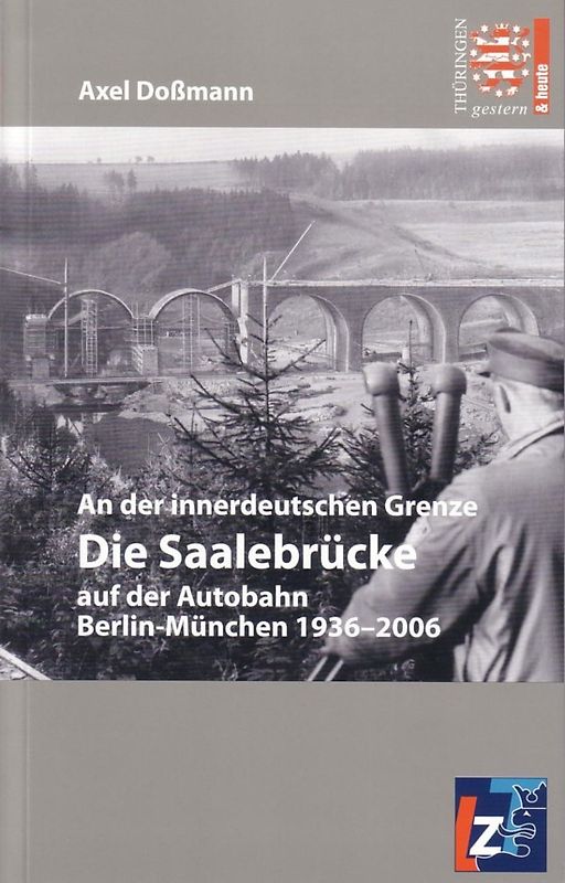 An der innerdeutschen Grenze. Die Saalebrücke auf der Autobahn Berlin-München 1936-2006