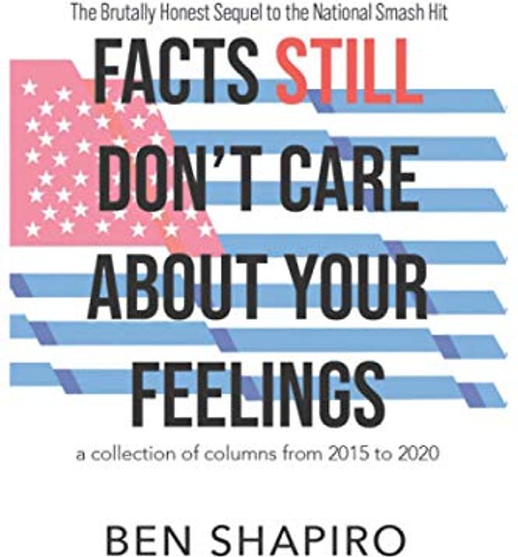 Facts (Still) Don't Care About Your Feelings: The Brutally Honest Sequel to the National Smash Hit