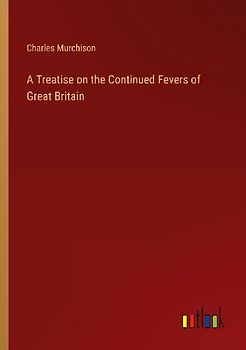 A Treatise on the Continued Fevers of Great Britain