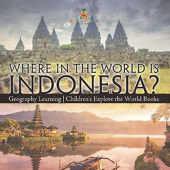 Where in the World is Indonesia? Geography Learning | Children's Explore the World Books