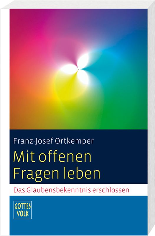 Mit offenen Fragen leben Das Glaubensbekenntnis erschlossen