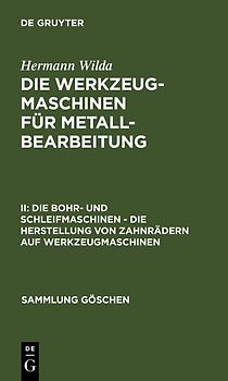 Hermann Wilda: Die Werkzeugmaschinen für Metallbearbeitung / Die Bohr- und Schleifmaschinen – Die Herstellung von Zahnrädern auf Werkzeugmaschinen