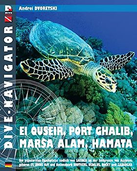 Dive-navigator EL QUSEIR, PORT GHALIB, MARSA ALAM, HAMATA: Die besten 61 Tauchplätze südlich von Safaga an der Südgrenze von Ägypten, gehören St. ... Beschreibungen und GPS-Positionen