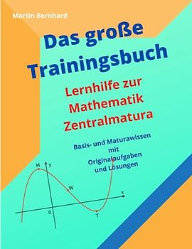 Das große Trainingsbuch: Lernhilfe zur Mathematik Zentralmatura