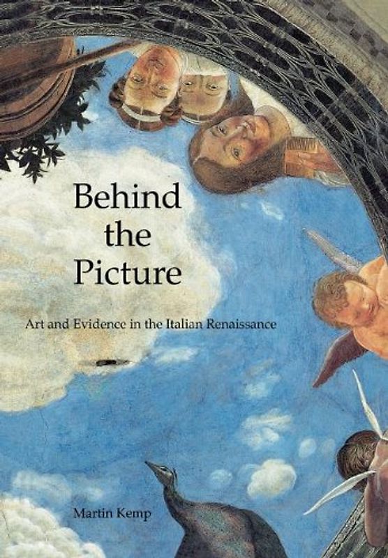 Behind the Picture: Art and Evidence in the Italian Renaissance