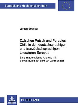 Zwischen Putsch und Paradies: Chile in den deutschsprachigen und französischsprachigen Literaturen Europas