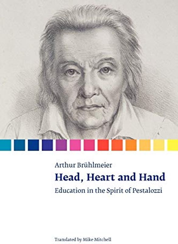 Head, Heart and Hand. Education in the Spirit of Pestalozzi