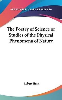 The Poetry of Science or Studies of the Physical Phenomena of Nature