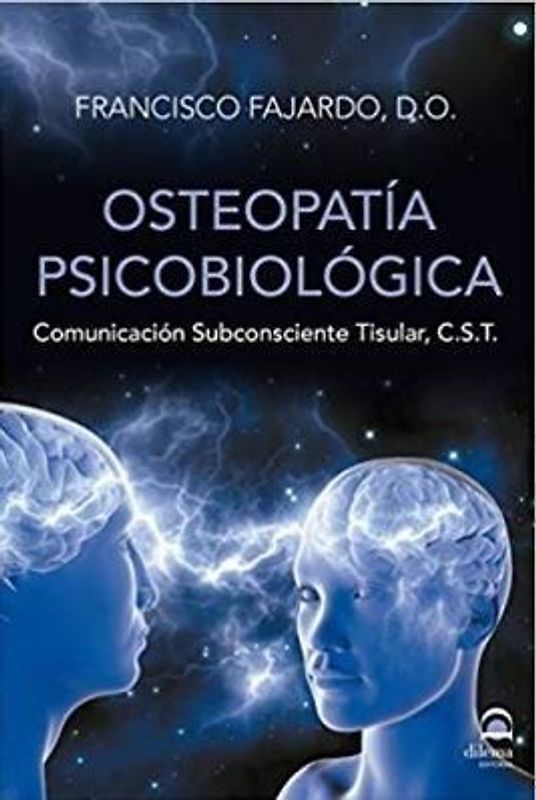 Osteopatía psicobiológica : comunicación subconsciente tisular, C. S. T.