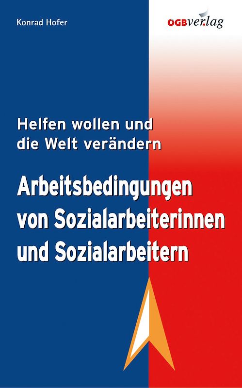 Arbeitsbedingungen von Sozialarbeiterinnen und Sozialarbeitern. Helfen wollen und die Welt verändern