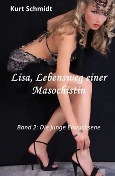 Lisa, Lebensweg einer Masochistin: Band 2: Die junge Erwachsene