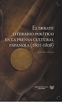 El debate literario-político en la prensa cultural española, 1801-1808