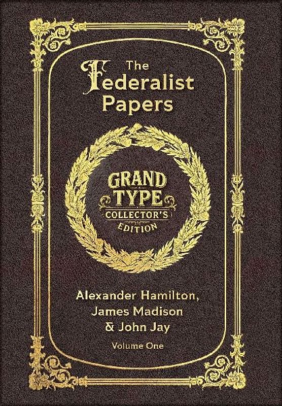 Large Print - The Federalist Papers, Volume 1 of 2 - Grand Type Collector's Edition - Matte Hardcover with Dust Jacket