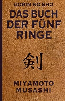 Das Buch der fünf Ringe (Gorin no Sho) – Über die Kampfkünste der Samurai – Ein Strategie-Ratgeber für alle Lagen