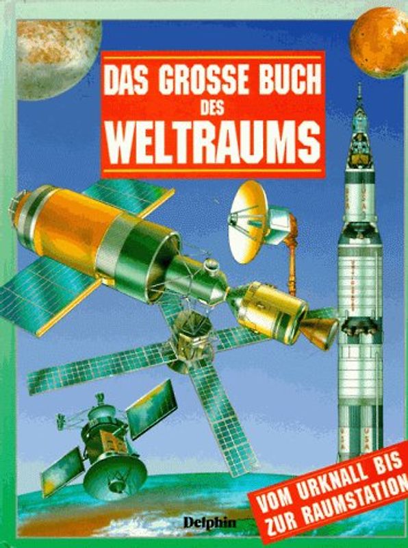 Das grosse Buch des Weltraums. Vom Urknall bis zur Raumstation
