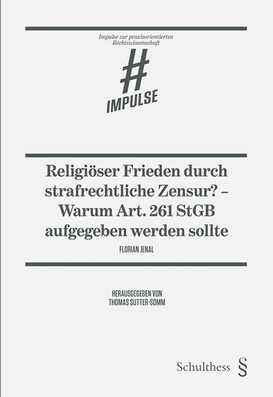 Religiöser Frieden durch strafrechtliche Zensur? - Warum Art. 261 StGB aufgegeben werden sollte