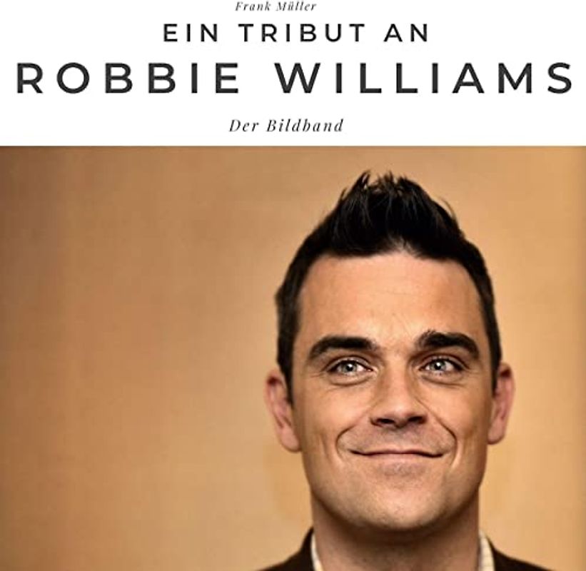 Ein Tribut an Robbie Williams: Der Bildband