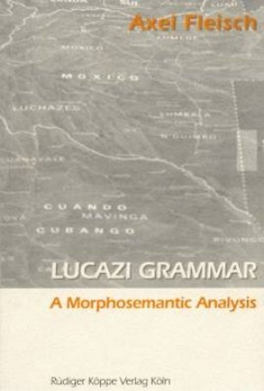 Lucazi Grammar  A Morphosemantic Analysis (Grammatical Analyses of African Languages, Band 15)