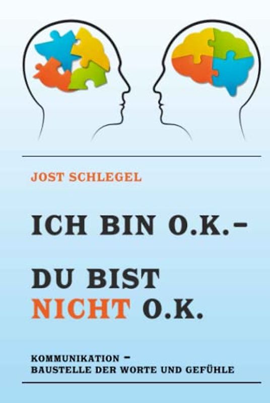 ICH BIN O.K. – DU BIST NICHT O.K.: KOMMUNIKATION – BAUSTELLE DER WORTE UND GEFÜHLE