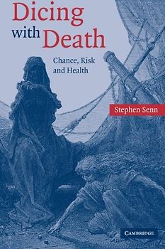 Dicing with Death: Chance, Risk and Health - Stephen Senn