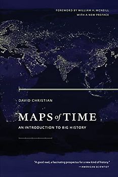 Maps of Time: An Introduction To Big History. Forew. by William H. McNeill (California World History Library, Band 2)