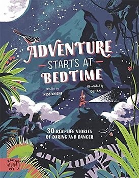 Adventure Starts at Bedtime: 30 real-life stories of danger and intrigue: 1