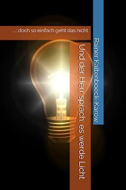 Und der Herr sprach: es werde Licht: ….: doch so einfach geht das nicht