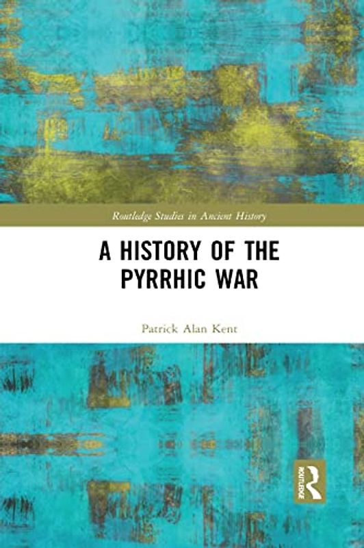 A History of the Pyrrhic War (Routledge Studies in Ancient History)
