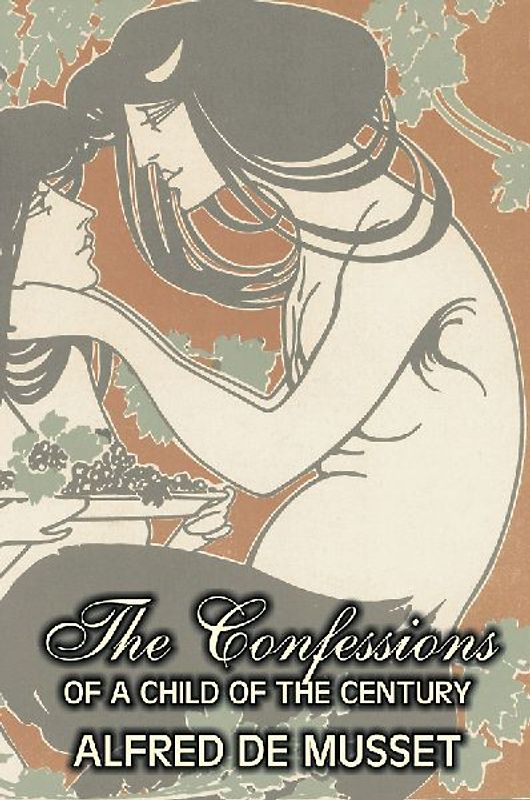 The Confessions of a Child of the Century by Alfred de Musset, Fiction, Classics, Historical, Psychological