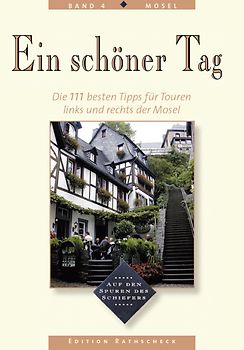 Mosel - Ein schöner Tag. 111 Top-Tipps für Touren von der Quelle bis zur Mündung
